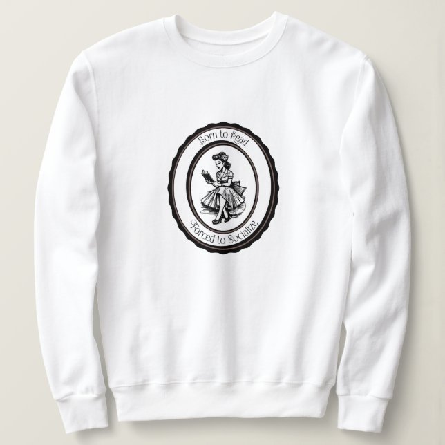 Born to Read, Forced to Socialize  Sweatshirt (Design vorne)