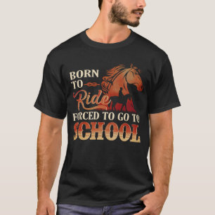 Born To Ride - Gezwungen Zur Schule T-Shirt