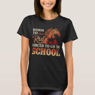 Born To Ride - Gezwungen Zur Schule T-Shirt