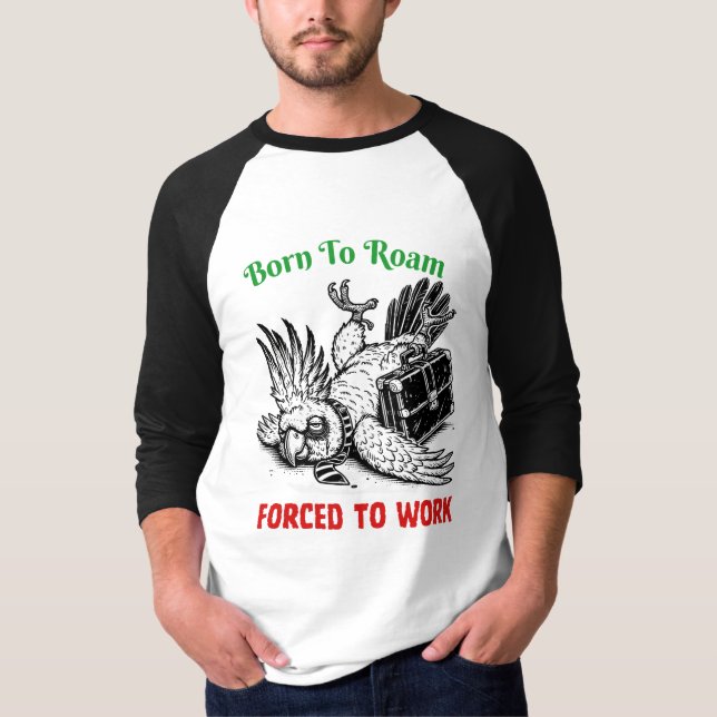 Born to Roam, Forced to Work – Cockatoo Tee (Vorderseite)