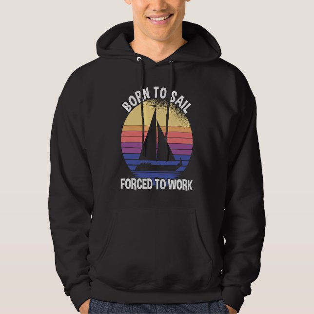 Born To Sail Forced To Work Sailing Hoodie (Vorderseite)