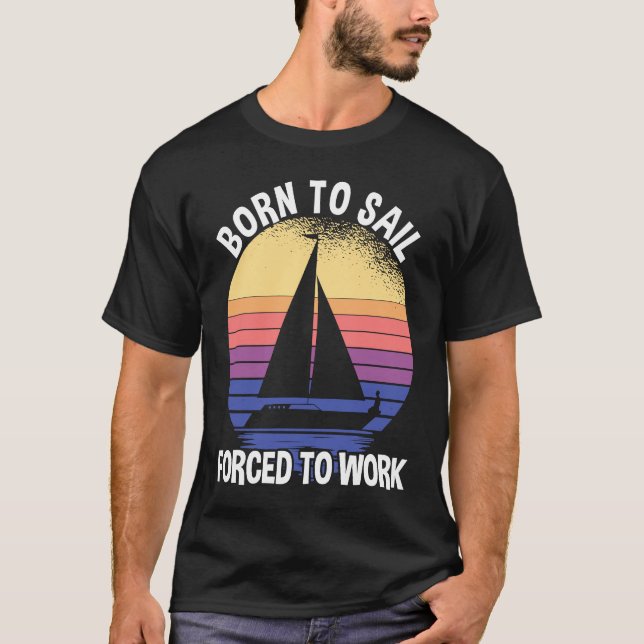 Born To Sail Forced To Work Sailing T-Shirt (Vorderseite)