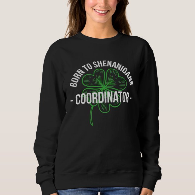 Born To Shenanigans Coordinator Stpatricks Sweatshirt (Vorderseite)