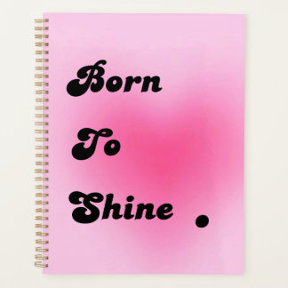 Born To Shine – Cute Pink Motivational Planner for Planer