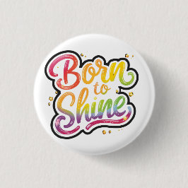 Born to Shine Pride | LGBTQ Rainbow Quote Art  Button