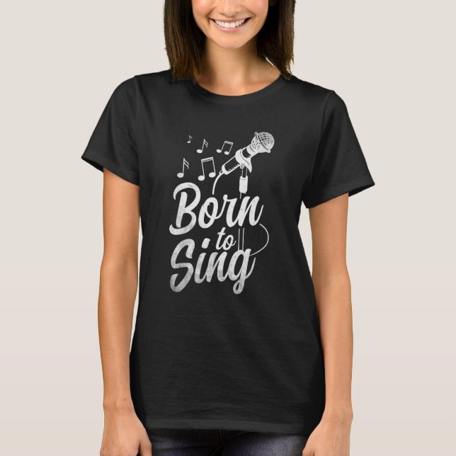 Born To Sing  Microphone Singin Notes Opera Singer T-Shirt (Vorderseite)