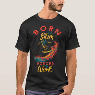 Born To Skim Boardsport Surfen Skimming Skimboard T-Shirt