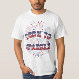 Born to Sparkle – Patriotisches Feuerwerk-T-Shirt T-Shirt