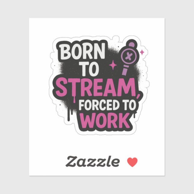 Born to Stream Forced to Work Sticker | Stickers  (Blatt)