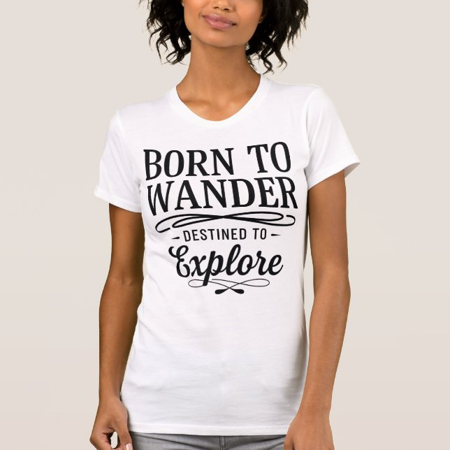 Born to Wander Destined to Explore Quote T-Shirt (Vorderseite)