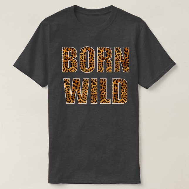Born Wild Cheetah Tiger Lion Animal Print Leopard  T-Shirt (Design vorne)