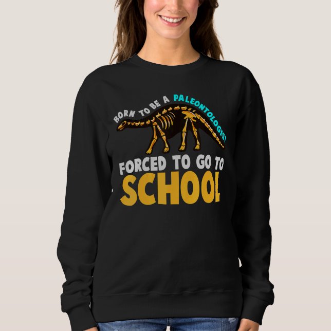 Bornto wird Paläontologe Sarcastic Dinosaurier Sweatshirt (Vorderseite)