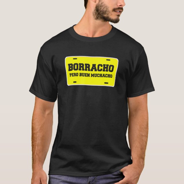 Borracho Pero Buen Muchacho Funny Car License Plat T-Shirt (Vorderseite)