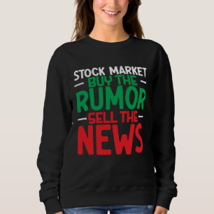 Börse Kaufe das Gerücht Verkaufe die Nachrichten T Sweatshirt