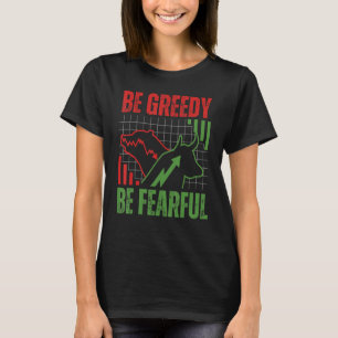 Börse Sei gierig sei ängstlich Börsen-Daytrader T-Shirt