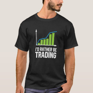Börsenhandel, an dem ich lieber handeln würde T-Shirt
