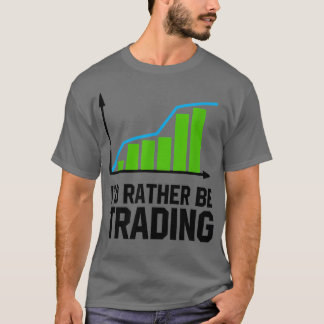 Börsenhandel, an dem ich lieber handeln würde T-Shirt