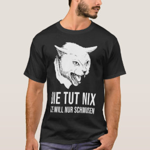Böse Katze Die tut nichts, die will nur schmusen T-Shirt