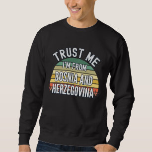 Bosnien und Herzegowina Vertrauen Sie mir Ich bin Sweatshirt