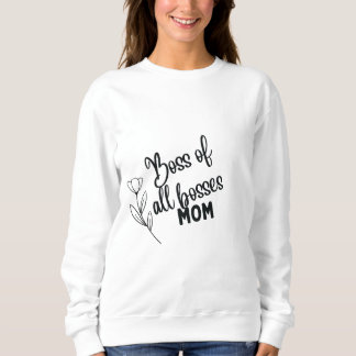 Boss of All Bosses Mom – Bold Typographic Mother's Sweatshirt