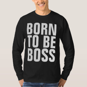 BOSS-T - Shirt, GEBOREN BOSS T-Shirt