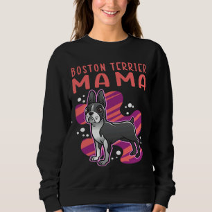 Boston Terrier Boston Terrier Mama Dog Owner Bost Sweatshirt