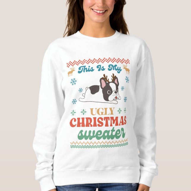 Boston Terrier Das ist mein hässlicher Weihnachtsk Sweatshirt (Vorderseite)