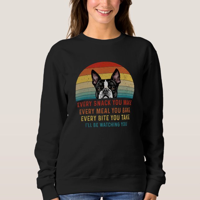 Boston Terrier Dog jeden Snack, den Sie machen jed Sweatshirt (Vorderseite)