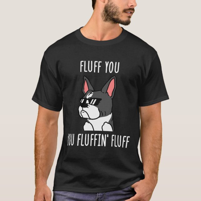 Boston Terrier Fluff You You Fluffin  Fluff T-Shirt (Vorderseite)