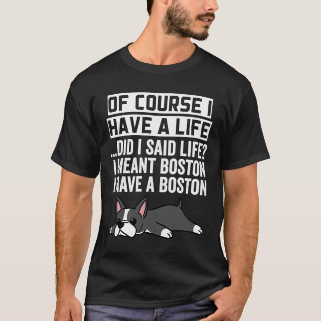 Boston Terrier Natürlich habe ich ein Leben T-Shirt (Vorderseite)