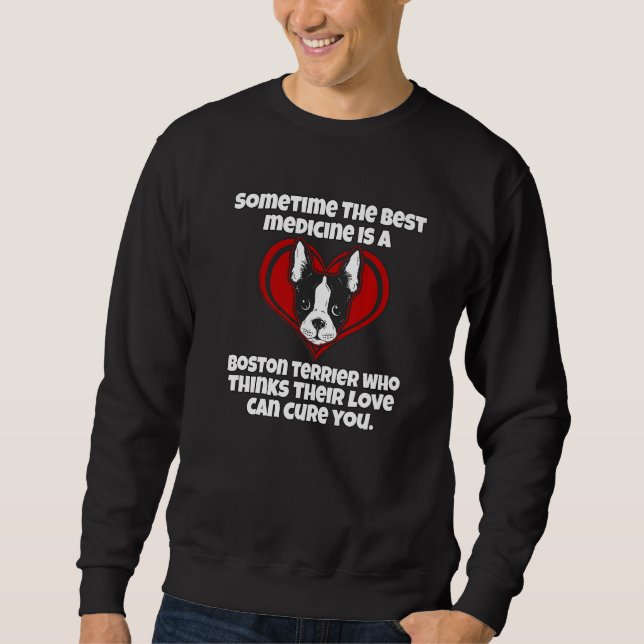 Boston Terrier Owner Sometime The Best Medicine Is Sweatshirt (Vorderseite)
