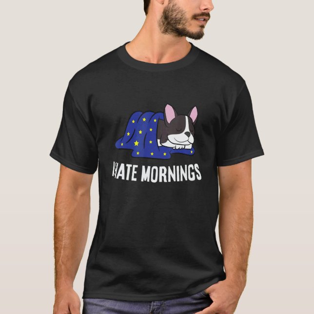 Boston Terrier Tired  Boston Terrier I Hate Mornin T-Shirt (Vorderseite)