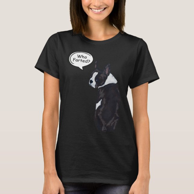 Boston Terrier Who Farted  1 T-Shirt (Vorderseite)