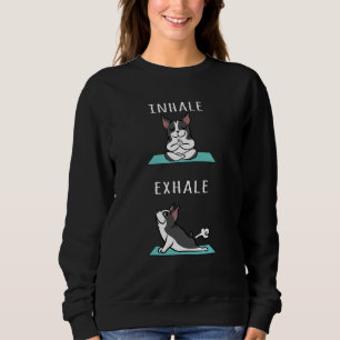 Boston Terrier Yoga Inhale Exhale Sweatshirt