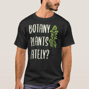 Botanik Pflanze in letzter Zeit botanistisches App T-Shirt