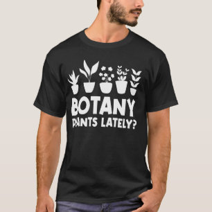 Botanik Pflanze in letzter Zeit Funny Garening Pfl T-Shirt