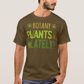 Botanik Pflanze in letzter Zeit I T-Shirt