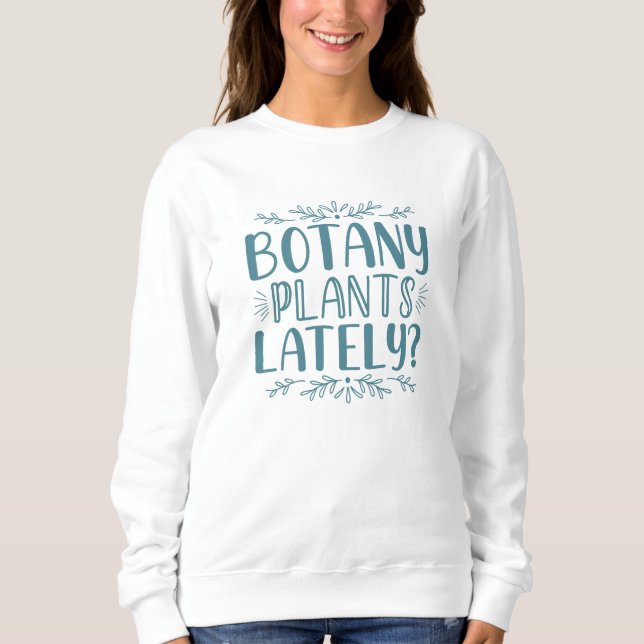 Botanik-Pflanze in letzter Zeit Sweatshirt (Vorderseite)