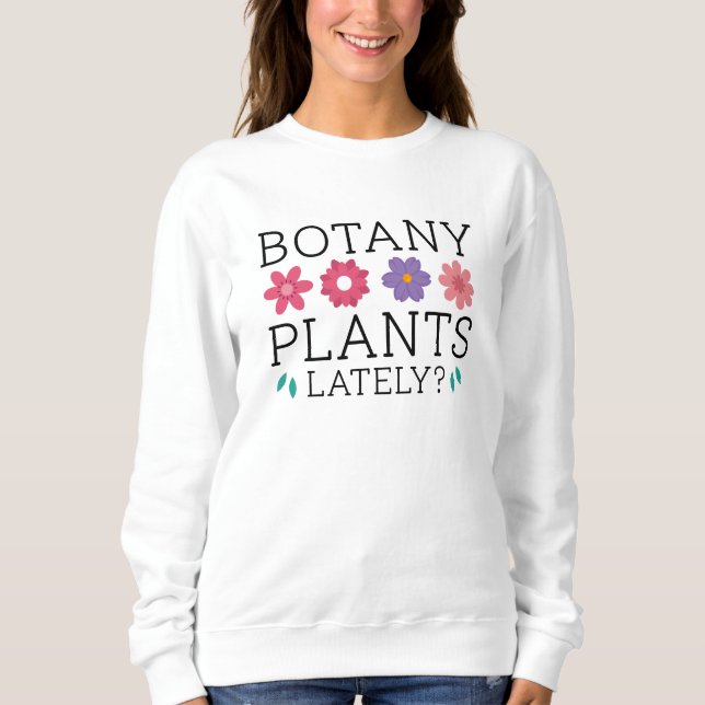 Botanik-Pflanze in letzter Zeit Sweatshirt (Vorderseite)