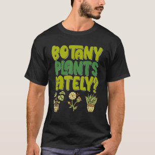 Botanik Pflanzen Kürzlich  Gartenarbeit Haus Pflan T-Shirt