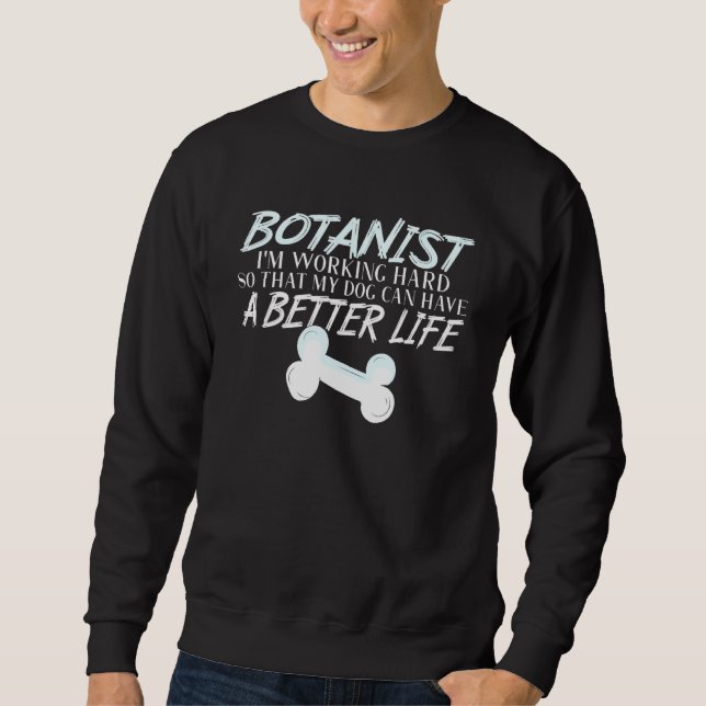 Botanist - Dog Better Life Botany Gardener Sweatshirt (Vorderseite)