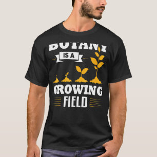 Botany ist ein wachsendes wissenschaftlich-botanis T-Shirt