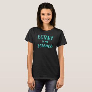 Botany ist mein wissenschaftlicher T - Shirt