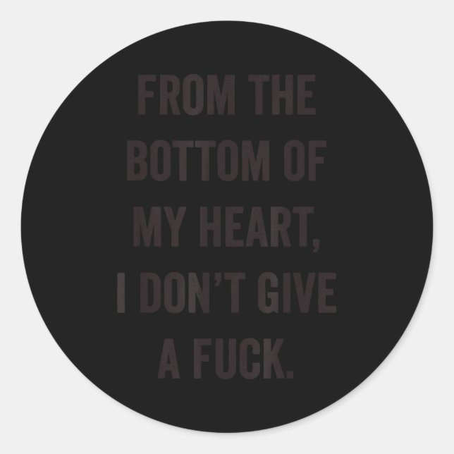 Bottom Of My Heart I Don't Give A For Sarcastic  Runder Aufkleber (Vorderseite)