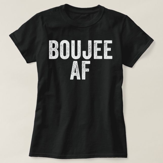 Boujee AF Urban Hip Hop T-Shirt (Design vorne)