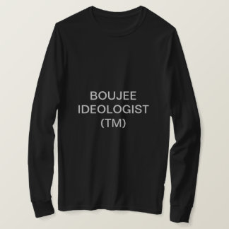 BOUJEE IDEOLOGIST T - SHIRT