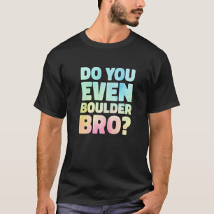 Boulder Bro Rock Climbing Boulding C T-Shirt