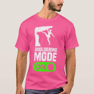 Bouldering-Modus An Bergsteiger Kletterer T-Shirt