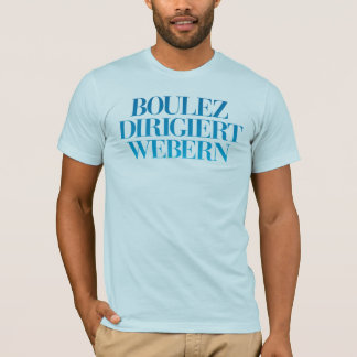 Boulez Dirigiert Webern T-Shirt