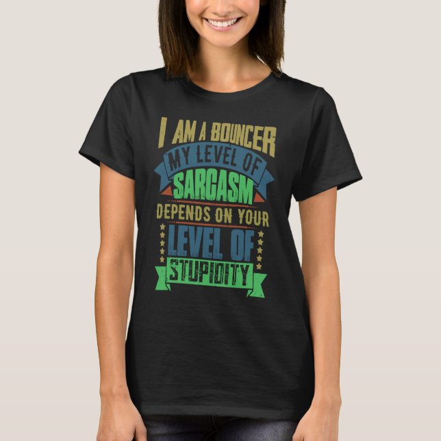 Bouncer Idea  Sarcasm Joke Bouncers T-Shirt (Vorderseite)